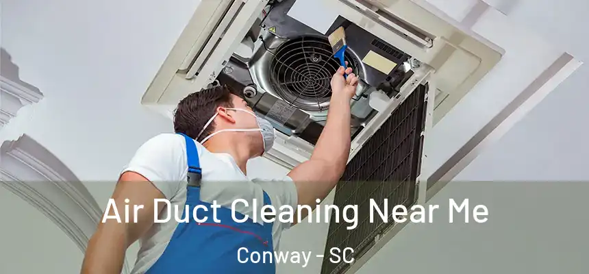  Air Duct Cleaning Near Me Conway - SC