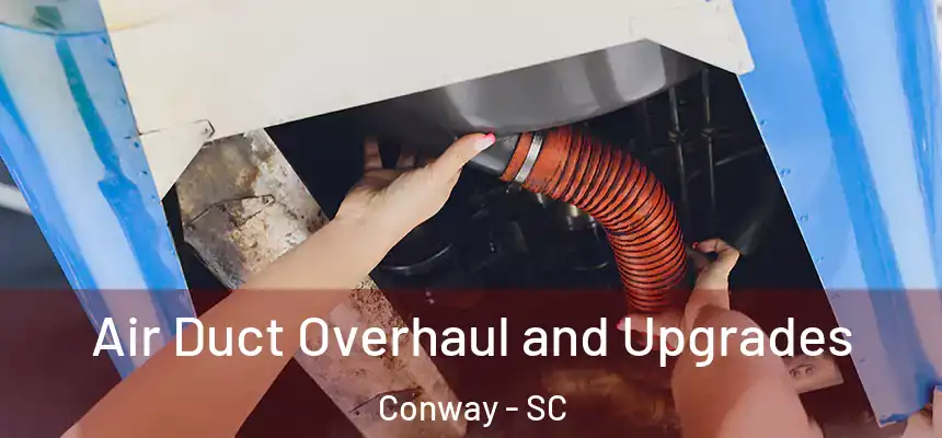 Air Duct Overhaul and Upgrades Conway - SC