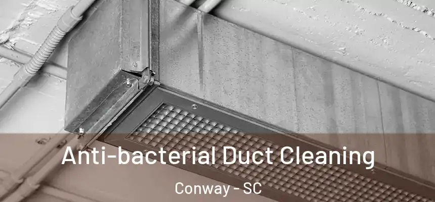 Anti-bacterial Duct Cleaning Conway - SC
