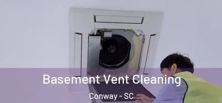 Basement Vent Cleaning Conway - SC