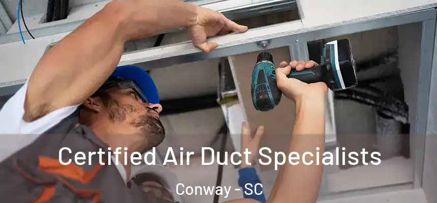 Certified Air Duct Specialists Conway - SC