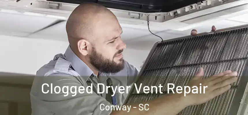  Clogged Dryer Vent Repair Conway - SC