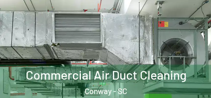 Commercial Air Duct Cleaning Conway - SC