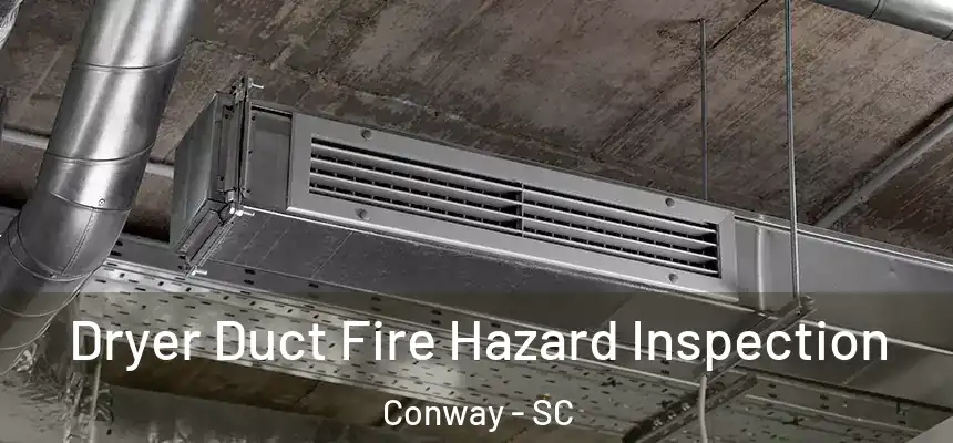  Dryer Duct Fire Hazard Inspection Conway - SC
