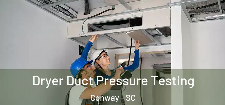 Dryer Duct Pressure Testing Conway - SC