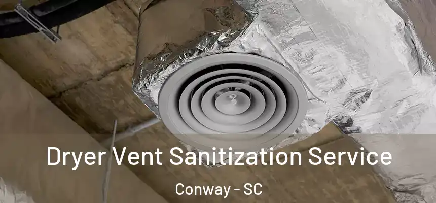  Dryer Vent Sanitization Service Conway - SC