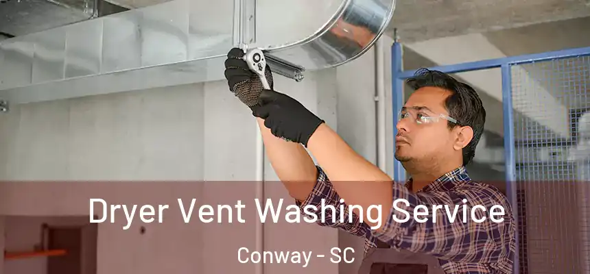 Dryer Vent Washing Service Conway - SC