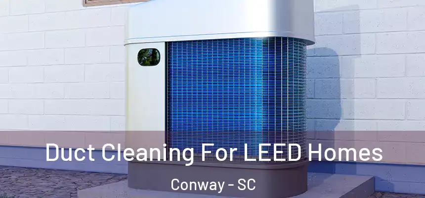  Duct Cleaning For LEED Homes Conway - SC