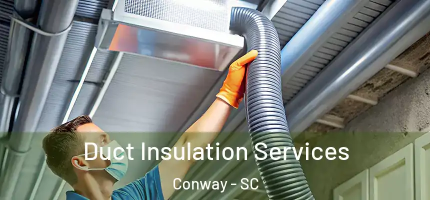Duct Insulation Services Conway - SC