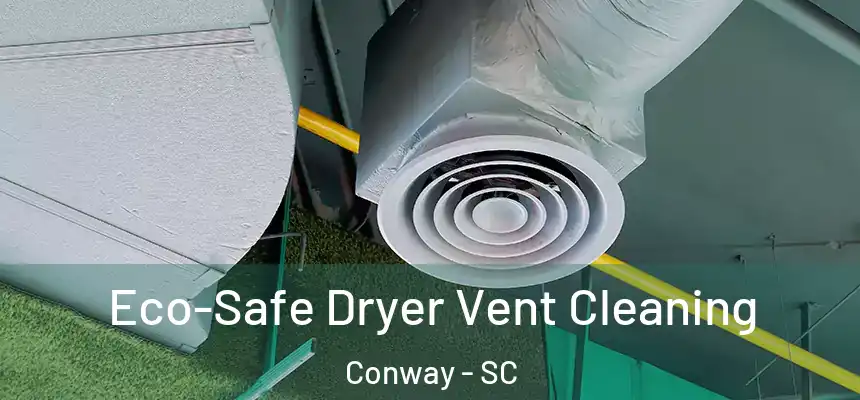  Eco-Safe Dryer Vent Cleaning Conway - SC