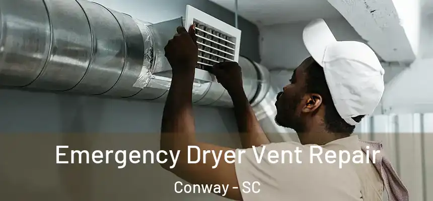 Emergency Dryer Vent Repair Conway - SC
