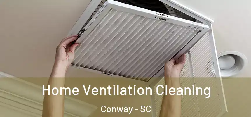 Home Ventilation Cleaning Conway - SC
