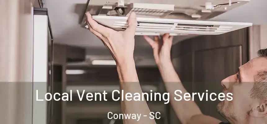 Local Vent Cleaning Services Conway - SC