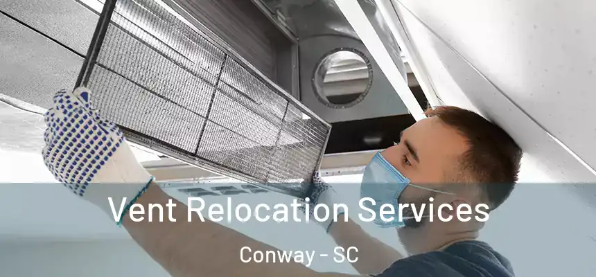 Vent Relocation Services Conway - SC