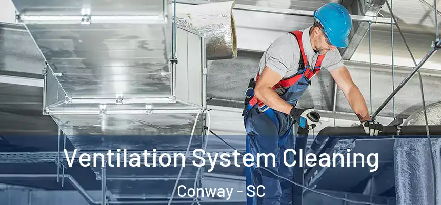 Ventilation System Cleaning Conway - SC