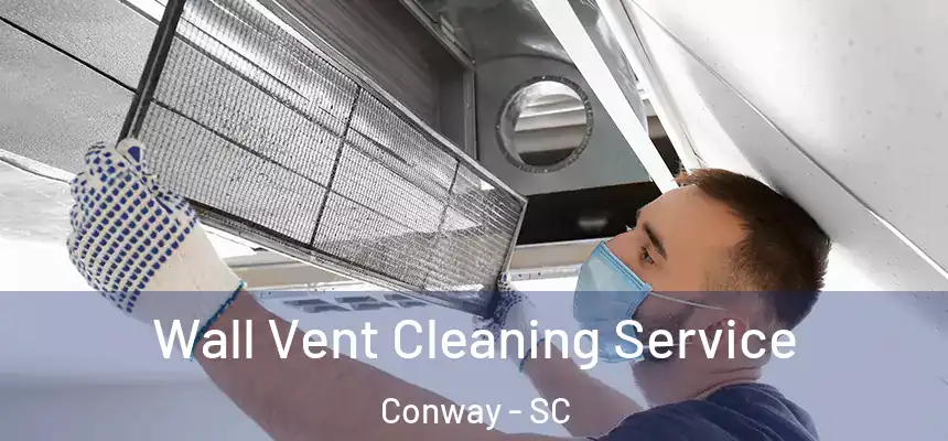  Wall Vent Cleaning Service Conway - SC