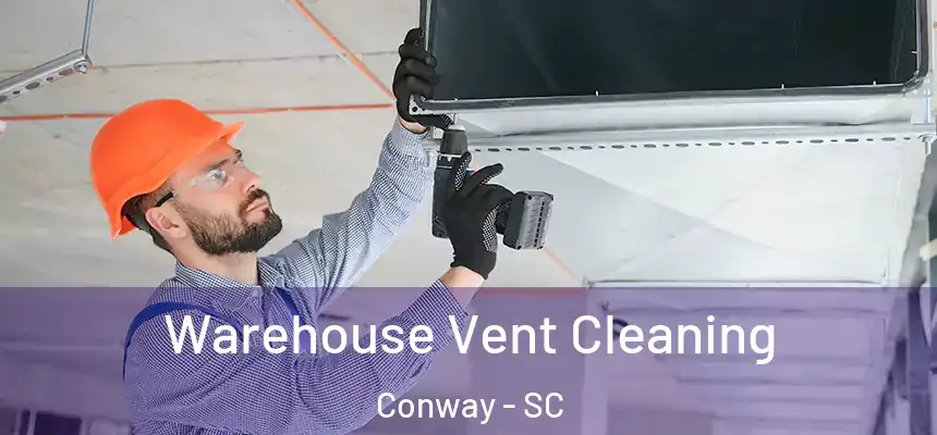 Warehouse Vent Cleaning Conway - SC